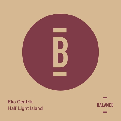 Eko Centrik - Half Light Island [BALANCE049EP]
